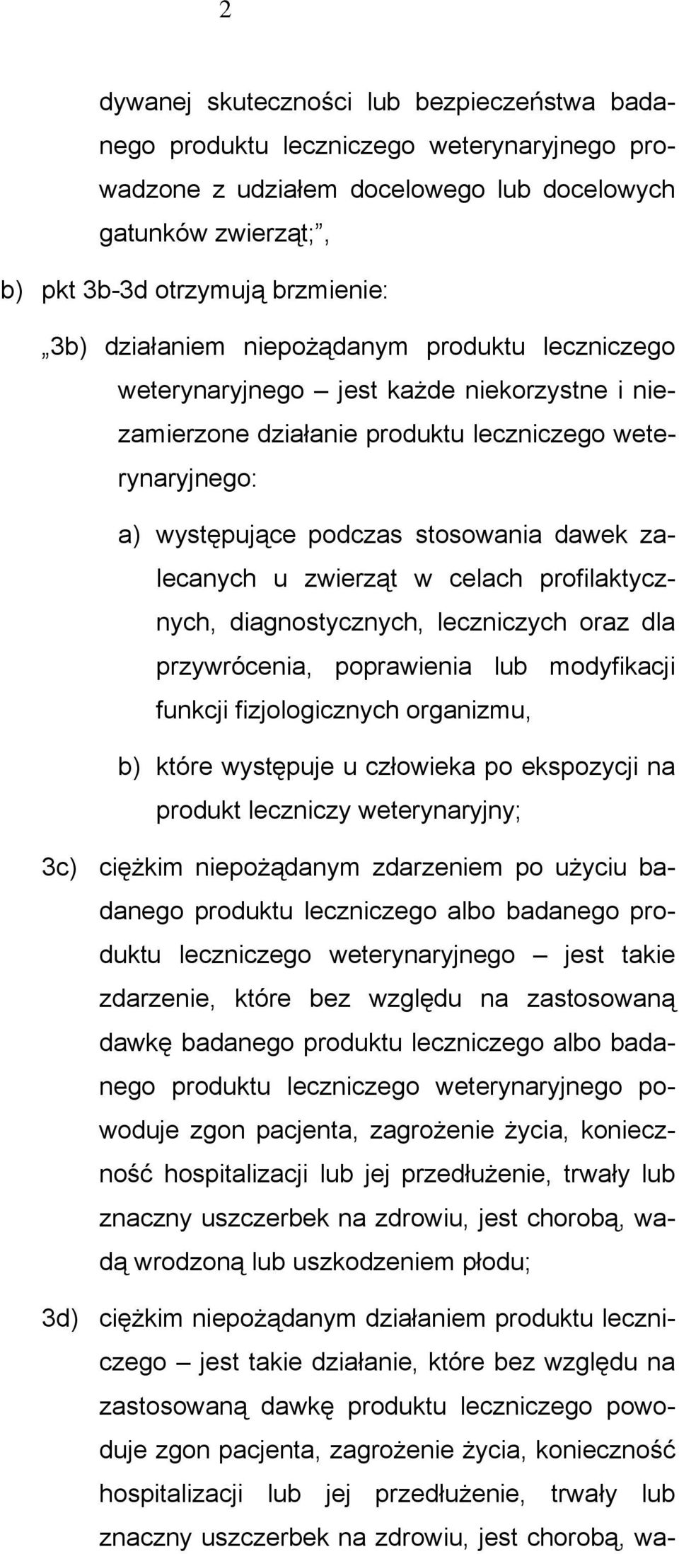 u zwierząt w celach profilaktycznych, diagnostycznych, leczniczych oraz dla przywrócenia, poprawienia lub modyfikacji funkcji fizjologicznych organizmu, b) które występuje u człowieka po ekspozycji