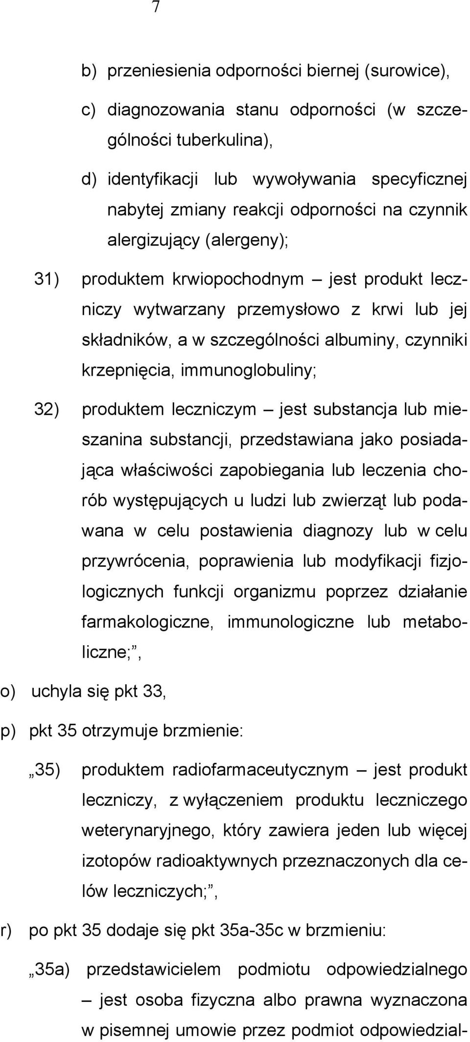 immunoglobuliny; 32) produktem leczniczym jest substancja lub mieszanina substancji, przedstawiana jako posiadająca właściwości zapobiegania lub leczenia chorób występujących u ludzi lub zwierząt lub