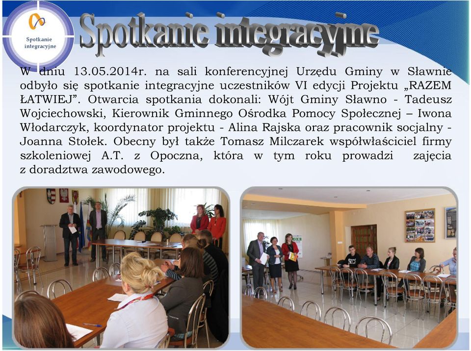 Otwarcia spotkania dokonali: Wójt Gminy Sławno - Tadeusz Wojciechowski, Kierownik Gminnego Ośrodka Pomocy Społecznej Iwona