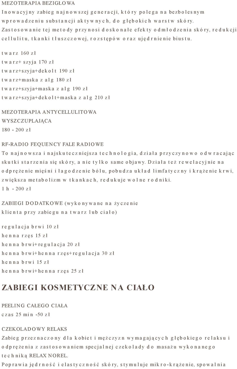 Za s t o s o w a n i e t e j m e t o d y p r z y n o s i d o s k o n a ł e e f e k t y o d m ł o d z e n i a s k ó r y, r e d u k c j i c e l l u l i t u, t k a n k i t ł u s z c z o w e j, r o z s t