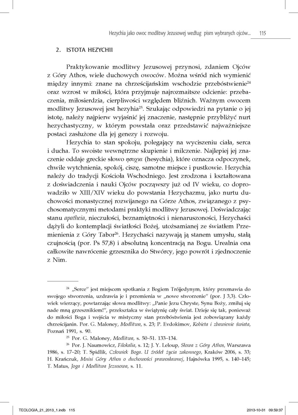 względem bliźnich. Ważnym owocem modlitwy Jezusowej jest hezyhia 25.
