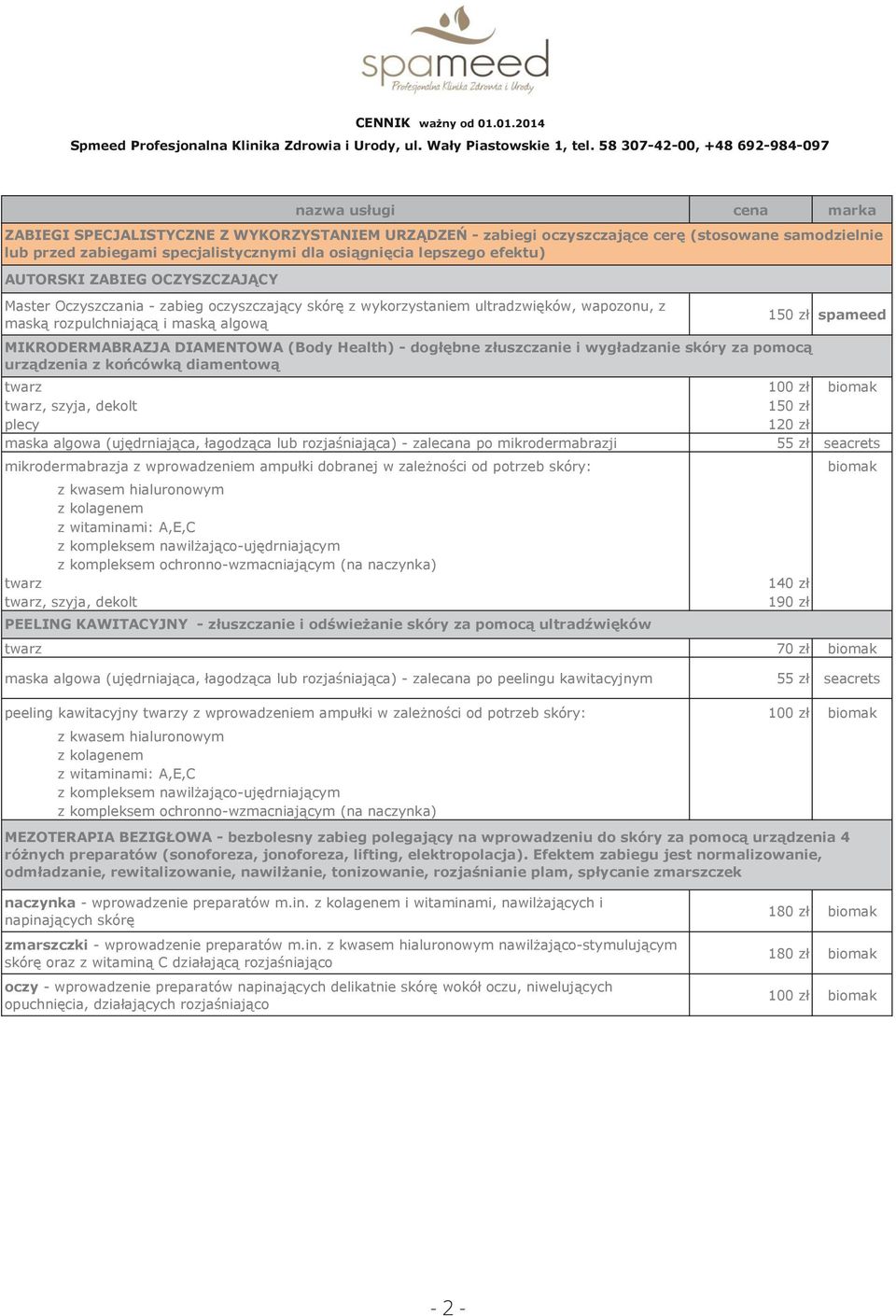 204 ZABIEGI SPECJALISTYCZNE Z WYKORZYSTANIEM URZĄDZEŃ - zabiegi oczyszczające cerę (stosowane samodzielnie ZABIEGI SPECJALISTYCZNE lub przed zabiegami specjalistycznymi dla osiągnięcia lepszego