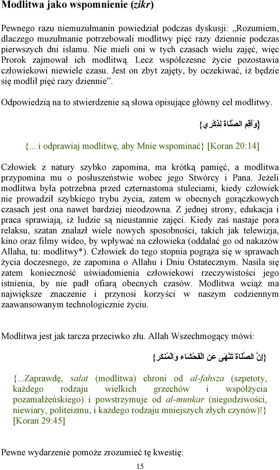 Jest on zbyt zajęty, by oczekiwać, iż będzie się modlił pięć razy dziennie. Odpowiedzią na to stwierdzenie są słowa opisujące główny cel modlitwy. {و أ ق م ال صل اة ل ذ آ ر ي} {.