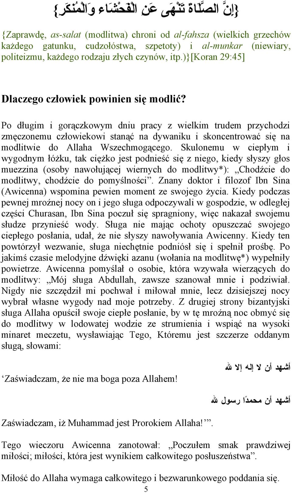 Po długim i gorączkowym dniu pracy z wielkim trudem przychodzi zmęczonemu człowiekowi stanąć na dywaniku i skoncentrować się na modlitwie do Allaha Wszechmogącego.