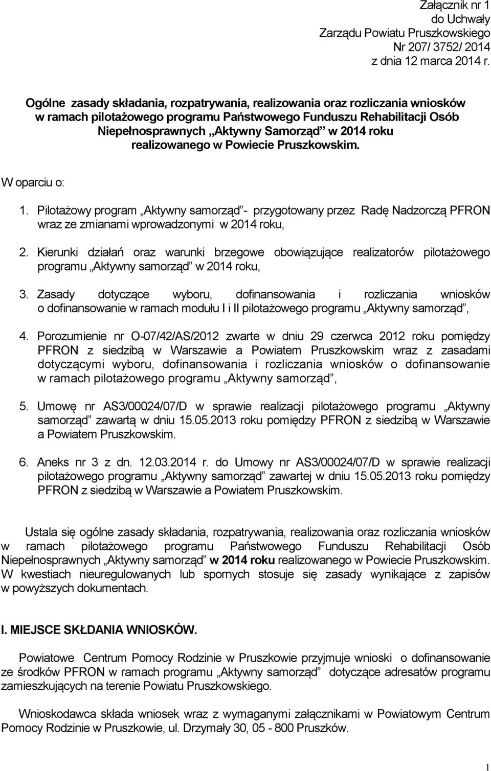 realizowanego w Powiecie Pruszkowskim. W oparciu o: 1. Pilotażowy program Aktywny samorząd - przygotowany przez Radę Nadzorczą PFRON wraz ze zmianami wprowadzonymi w 2014 roku, 2.