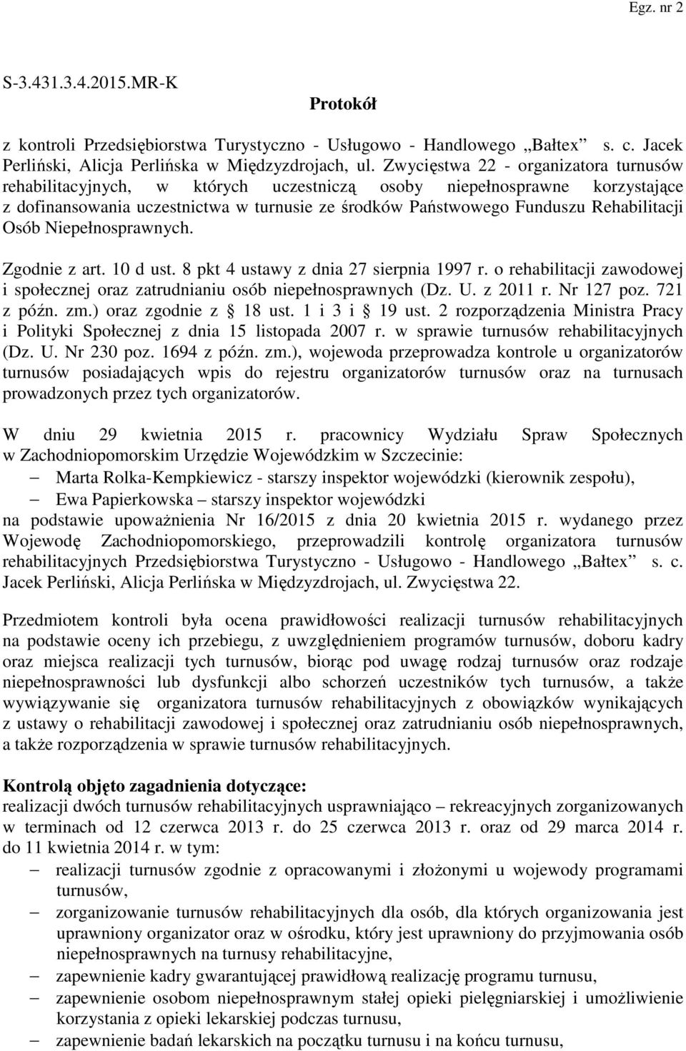 Rehabilitacji Osób Niepełnosprawnych. Zgodnie z art. 10 d ust. 8 pkt 4 ustawy z dnia 27 sierpnia 1997 r. o rehabilitacji zawodowej i społecznej oraz zatrudnianiu osób niepełnosprawnych (Dz. U.