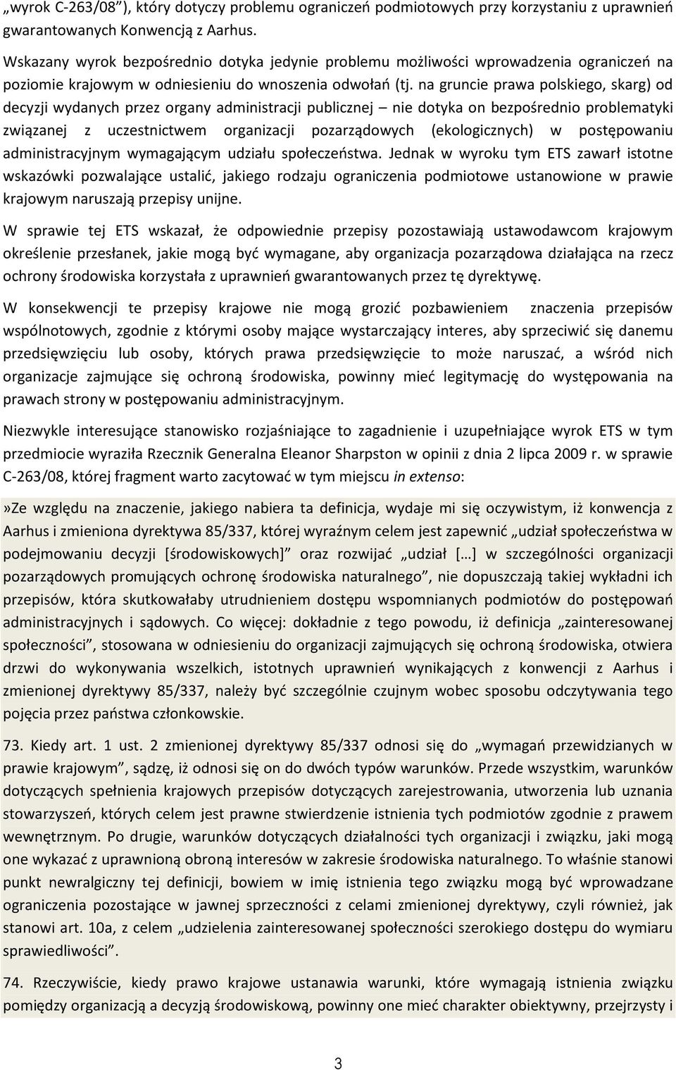 na gruncie prawa polskiego, skarg) od decyzji wydanych przez organy administracji publicznej nie dotyka on bezpośrednio problematyki związanej z uczestnictwem organizacji pozarządowych