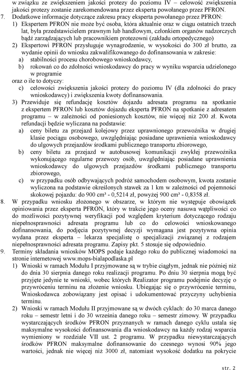 lub handlowym, członkiem organów nadzorczych bądź zarządzających lub pracownikiem protezowni (zakładu ortopedycznego) 2) Ekspertowi PFRON przysługuje wynagrodzenie, w wysokości do 300 zł brutto, za