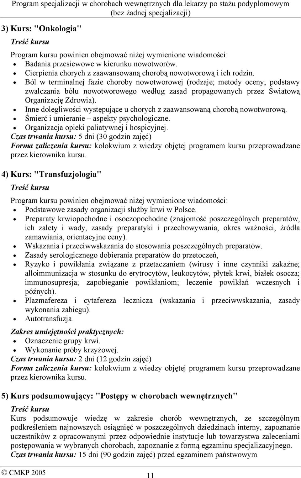 Ból w terminalnej fazie choroby nowotworowej (rodzaje; metody oceny; podstawy zwalczania bólu nowotworowego według zasad propagowanych przez Światową Organizację Zdrowia).
