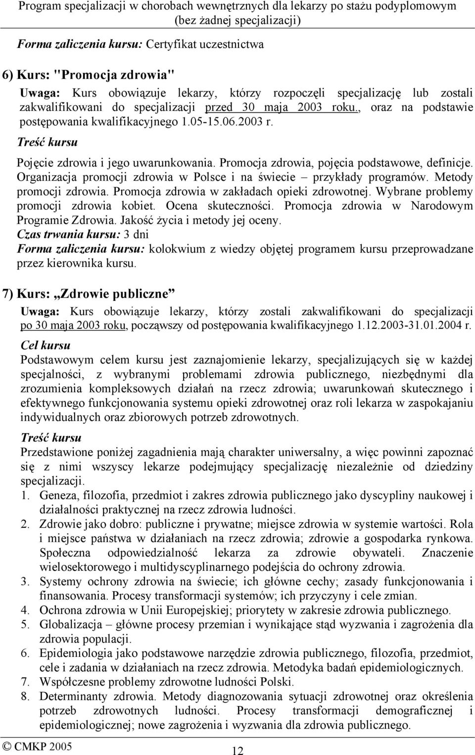 Organizacja promocji zdrowia w Polsce i na świecie przykłady programów. Metody promocji zdrowia. Promocja zdrowia w zakładach opieki zdrowotnej. Wybrane problemy promocji zdrowia kobiet.