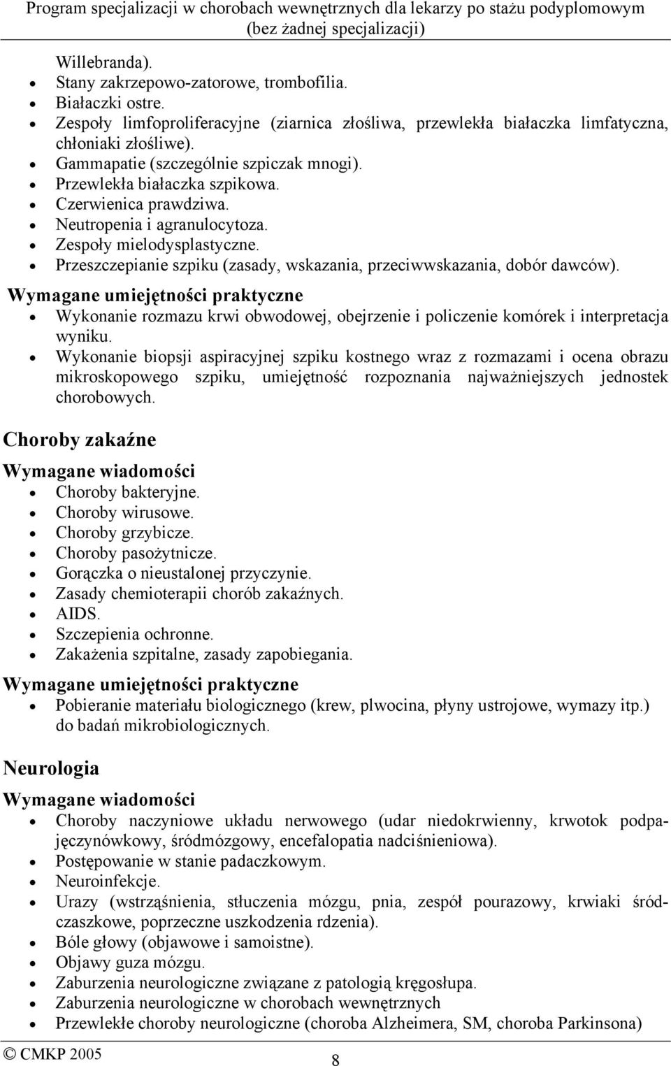 Przeszczepianie szpiku (zasady, wskazania, przeciwwskazania, dobór dawców). Wymagane umiejętności praktyczne Wykonanie rozmazu krwi obwodowej, obejrzenie i policzenie komórek i interpretacja wyniku.