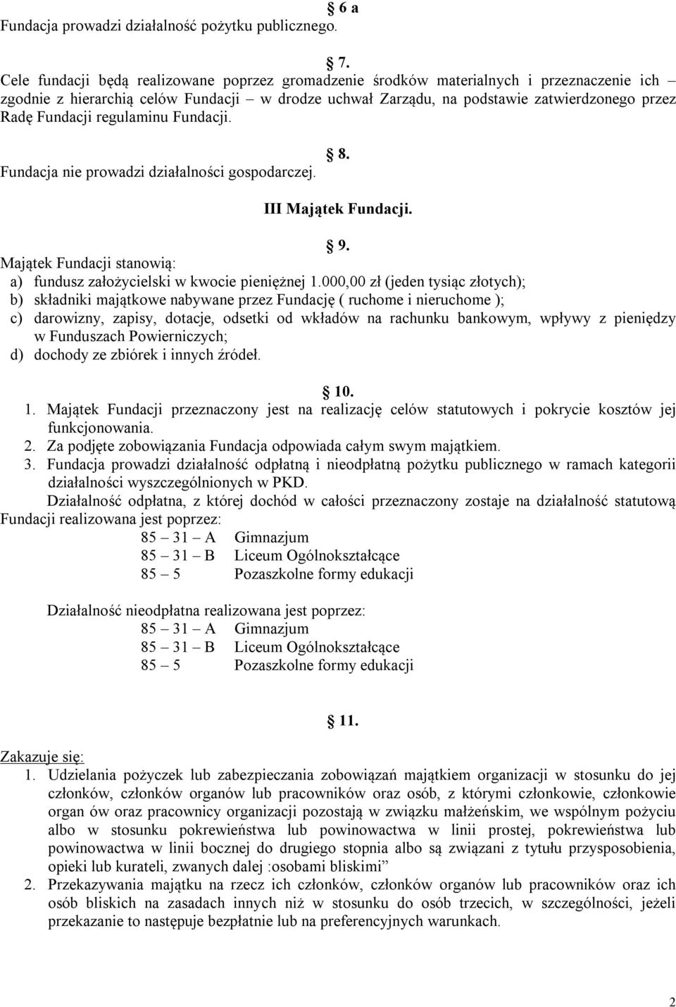 Fundacji regulaminu Fundacji. Fundacja nie prowadzi działalności gospodarczej. 8. III Majątek Fundacji. 9. Majątek Fundacji stanowią: a) fundusz założycielski w kwocie pieniężnej 1.