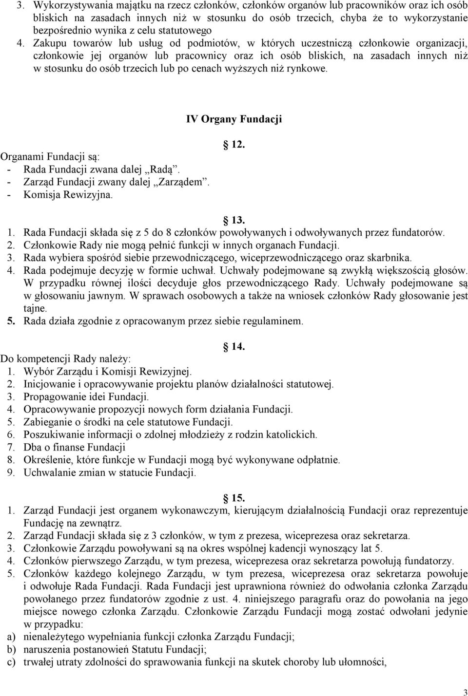 Zakupu towarów lub usług od podmiotów, w których uczestniczą członkowie organizacji, członkowie jej organów lub pracownicy oraz ich osób bliskich, na zasadach innych niż w stosunku do osób trzecich