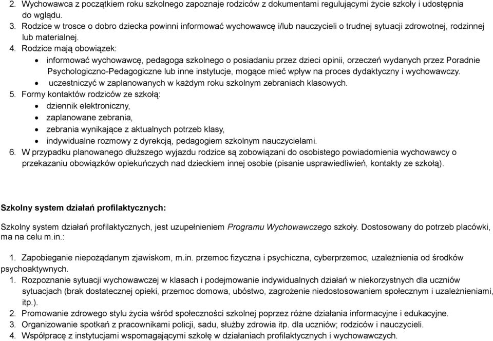 Rodzice mają obowiązek: informować wychowawcę, pedagoga szkolnego o posiadaniu przez dzieci opinii, orzeczeń wydanych przez Poradnie Psychologiczno-Pedagogiczne lub inne instytucje, mogące mieć wpływ