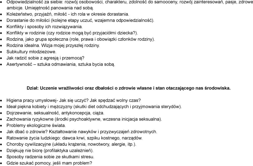 Konflikty w rodzinie (czy rodzice mogą być przyjaciółmi dziecka?). Rodzina, jako grupa społeczna (role, prawa i obowiązki członków rodziny). Rodzina idealna. Wizja mojej przyszłej rodziny.