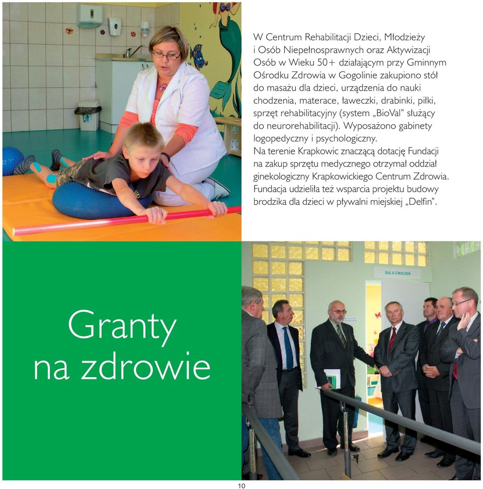 neurorehabilitacji). Wyposażono gabinety logopedyczny i psychologiczny.