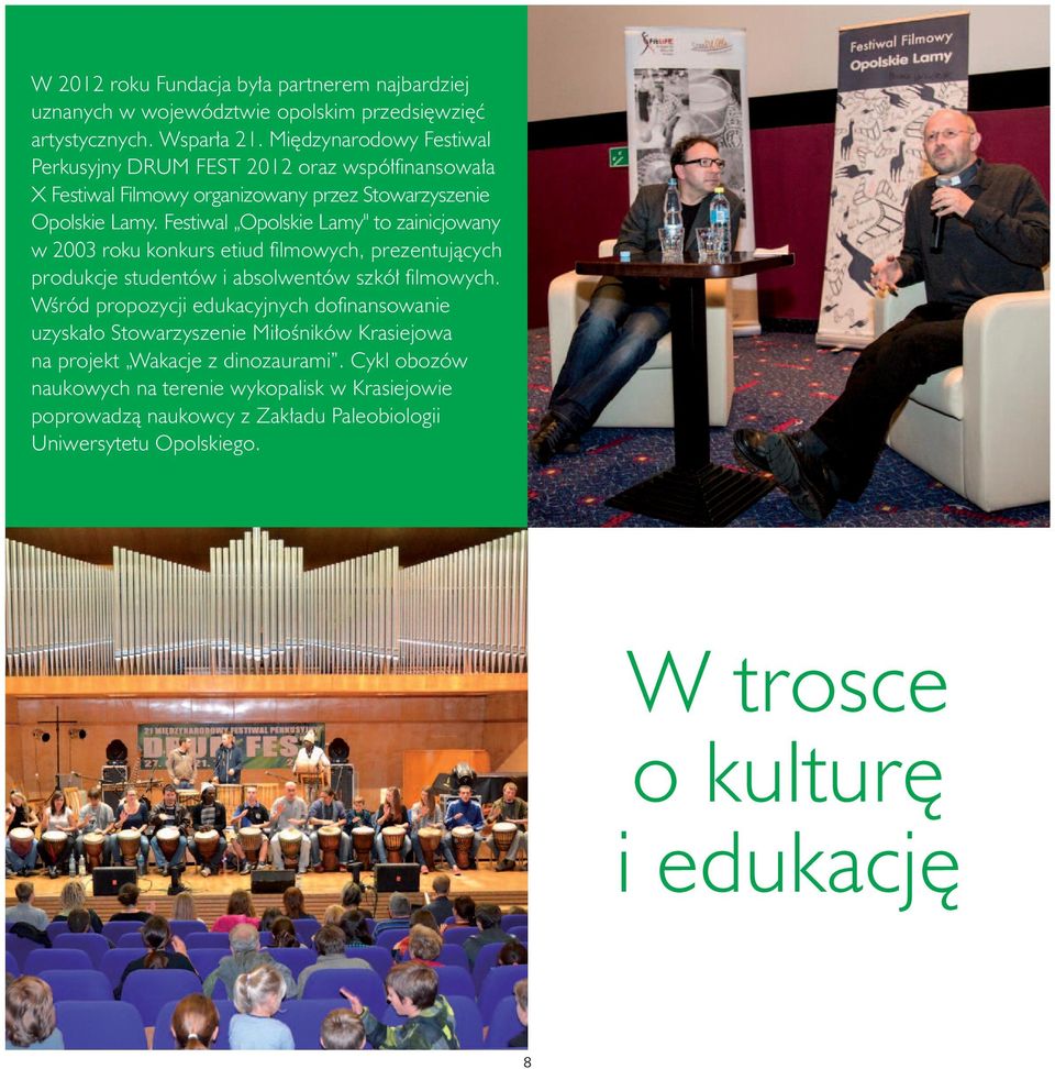 Festiwal Opolskie Lamy" to zainicjowany w 2003 roku konkurs etiud filmowych, prezentujących produkcje studentów i absolwentów szkół filmowych.