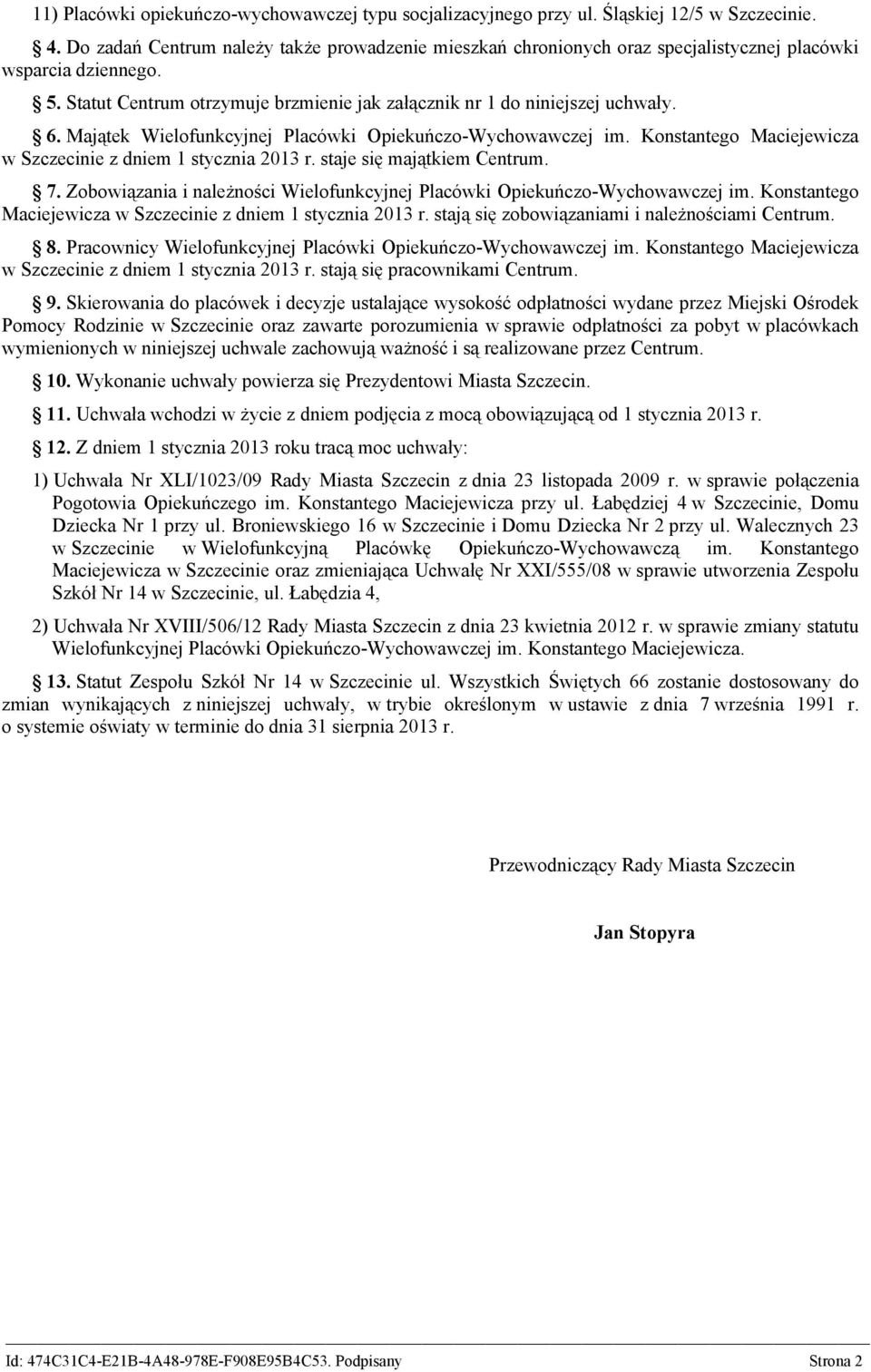 Majątek Wielofunkcyjnej Placówki Opiekuńczo-Wychowawczej im. Konstantego Maciejewicza w Szczecinie z dniem 1 stycznia 2013 r. staje się majątkiem Centrum. 7.