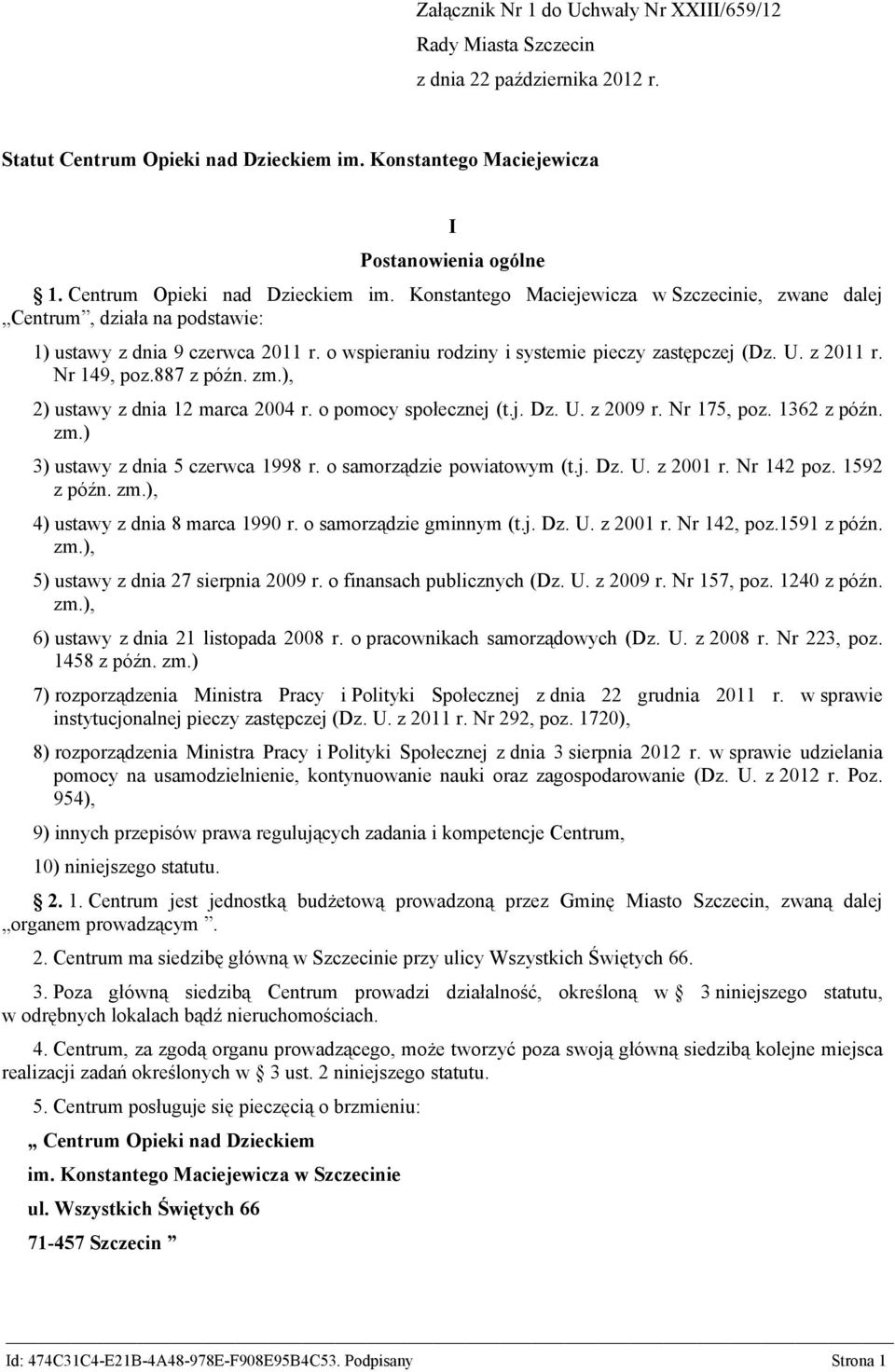 z 2011 r. Nr 149, poz.887 z późn. zm.), 2) ustawy z dnia 12 marca 2004 r. o pomocy społecznej (t.j. Dz. U. z 2009 r. Nr 175, poz. 1362 z późn. zm.) 3) ustawy z dnia 5 czerwca 1998 r.