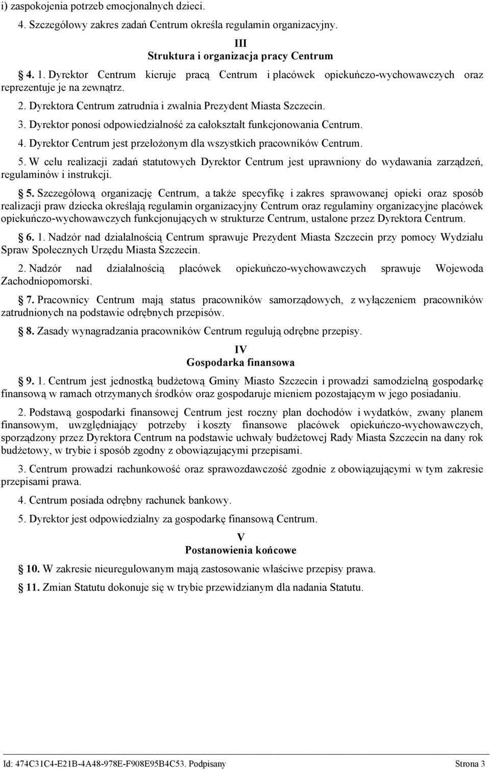 Dyrektor ponosi odpowiedzialność za całokształt funkcjonowania Centrum. 4. Dyrektor Centrum jest przełożonym dla wszystkich pracowników Centrum. 5.