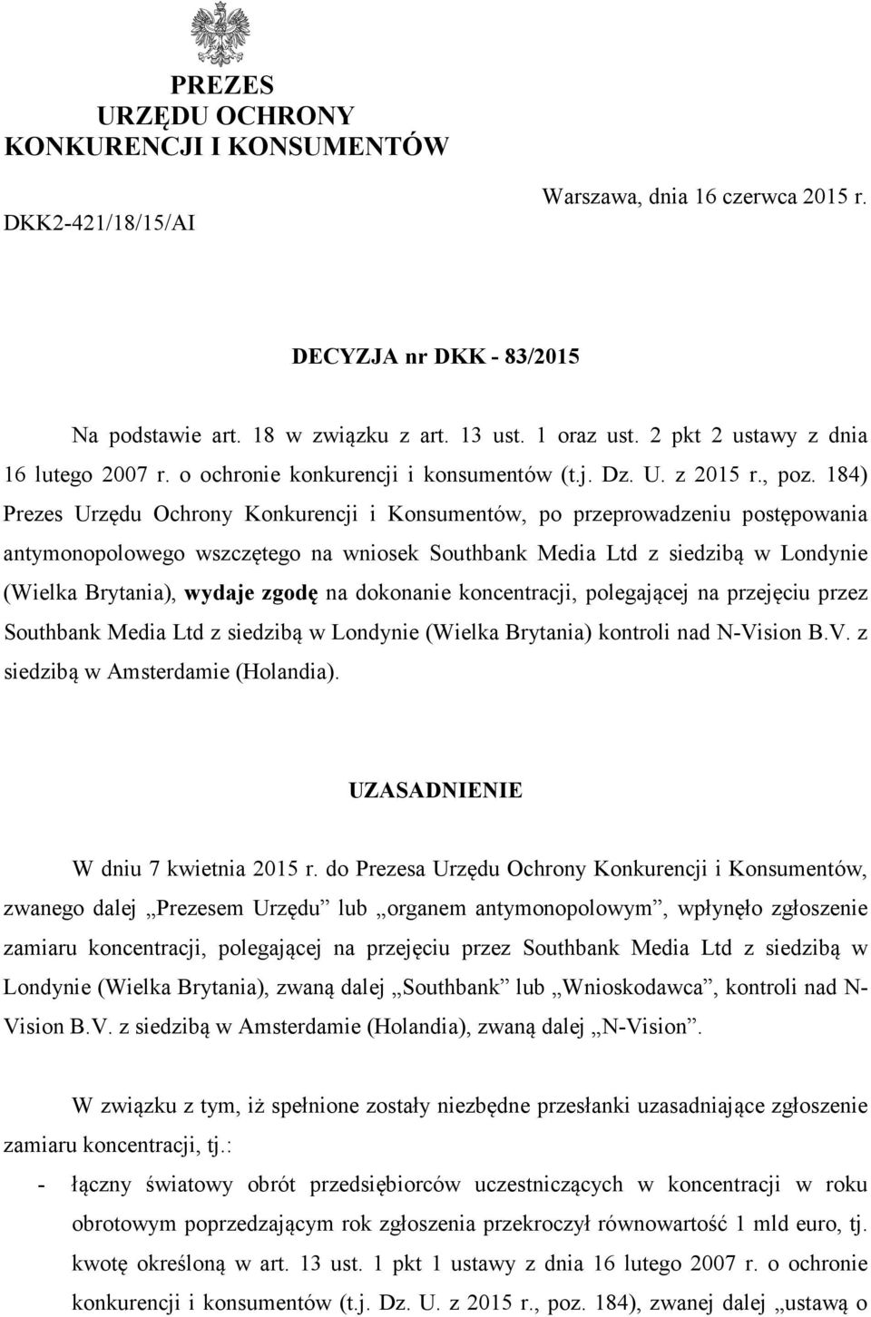 184) Prezes Urzędu Ochrony Konkurencji i Konsumentów, po przeprowadzeniu postępowania antymonopolowego wszczętego na wniosek Southbank Media Ltd z siedzibą w Londynie (Wielka Brytania), wydaje zgodę