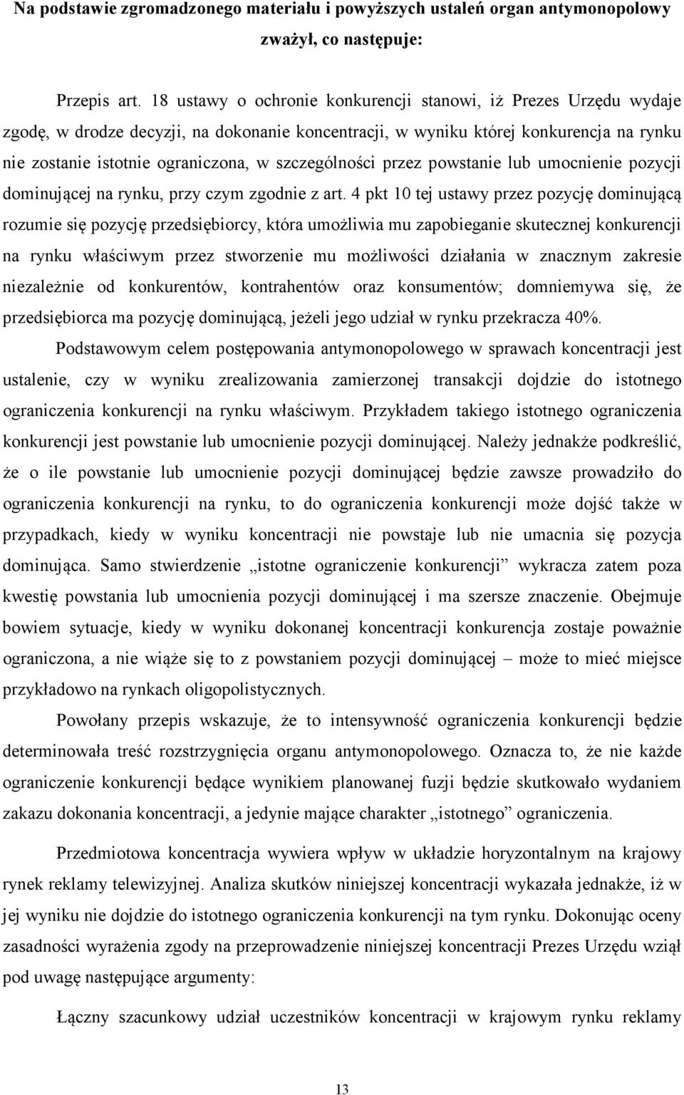 szczególności przez powstanie lub umocnienie pozycji dominującej na rynku, przy czym zgodnie z art.