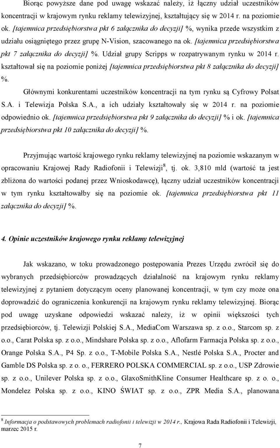 [tajemnica przedsiębiorstwa pkt 7 załącznika do decyzji] %. Udział grupy Scripps w rozpatrywanym rynku w 2014 r.