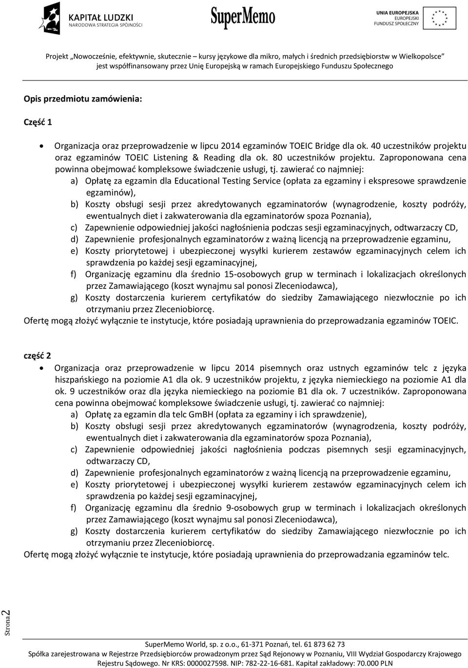 zawierać co najmniej: a) Opłatę za egzamin dla Educational Testing Service (opłata za egzaminy i ekspresowe sprawdzenie egzaminów), b) Koszty obsługi sesji przez akredytowanych egzaminatorów