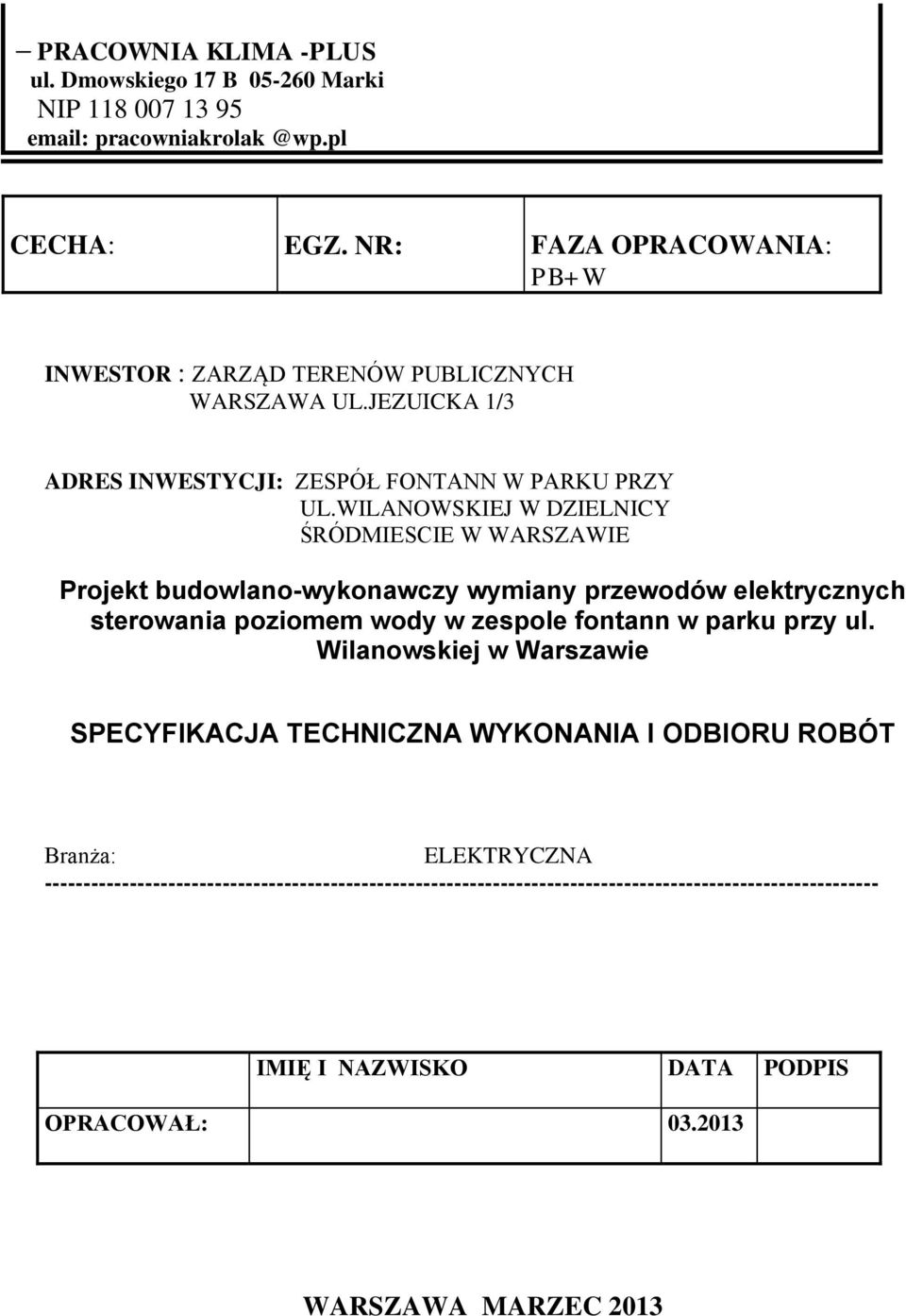 WILANOWSKIEJ W DZIELNICY ŚRÓDMIESCIE W WARSZAWIE Projekt budowlano-wykonawczy wymiany przewodów elektrycznych sterowania poziomem wody w zespole fontann w parku przy ul.