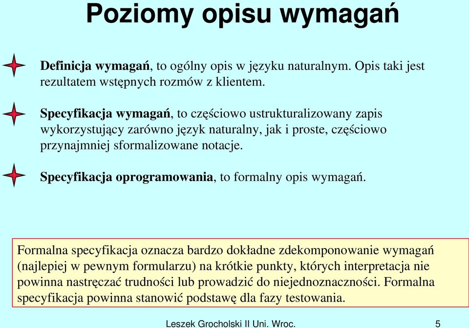 Specyfikacja oprogramowania, to formalny opis wymagań.