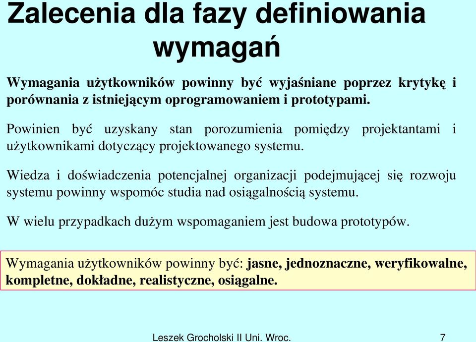 Wiedza i doświadczenia potencjalnej organizacji podejmującej się rozwoju systemu powinny wspomóc studia nad osiągalnością systemu.
