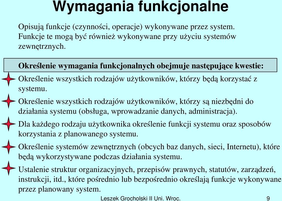 Określenie wszystkich rodzajów użytkowników, którzy są niezbędni do działania systemu (obsługa, wprowadzanie danych, administracja).