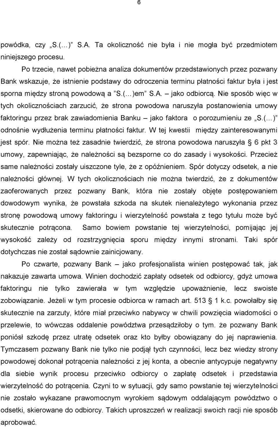 ( )em S.A. jako odbiorcą. Nie sposób więc w tych okolicznościach zarzucić, że strona powodowa naruszyła postanowienia umowy faktoringu przez brak zawiadomienia Banku jako faktora o porozumieniu ze S.