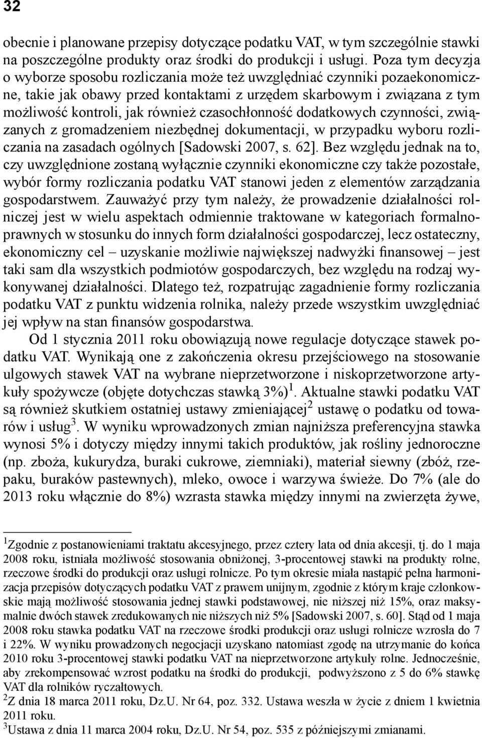 czasochłonność dodatkowych czynności, związanych z gromadzeniem niezbędnej dokumentacji, w przypadku wyboru rozliczania na zasadach ogólnych [Sadowski 2007, s. 62].