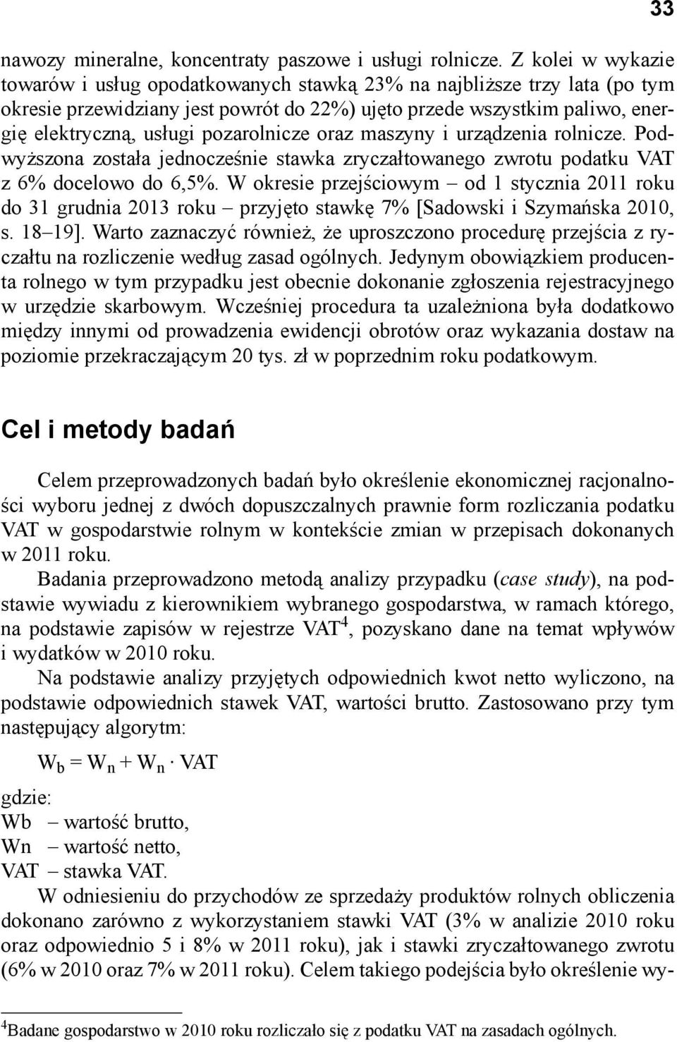 pozarolnicze oraz maszyny i urządzenia rolnicze. Podwyższona została jednocześnie stawka zryczałtowanego zwrotu podatku VAT z 6% docelowo do 6,5%.