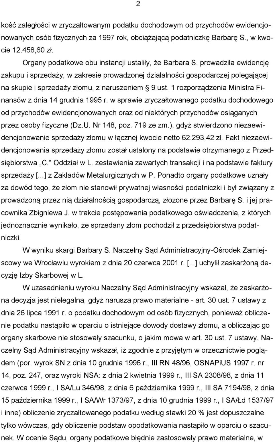 prowadziła ewidencję zakupu i sprzedaży, w zakresie prowadzonej działalności gospodarczej polegającej na skupie i sprzedaży złomu, z naruszeniem 9 ust.