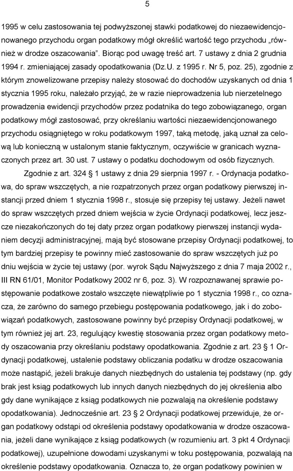 25), zgodnie z którym znowelizowane przepisy należy stosować do dochodów uzyskanych od dnia 1 stycznia 1995 roku, należało przyjąć, że w razie nieprowadzenia lub nierzetelnego prowadzenia ewidencji