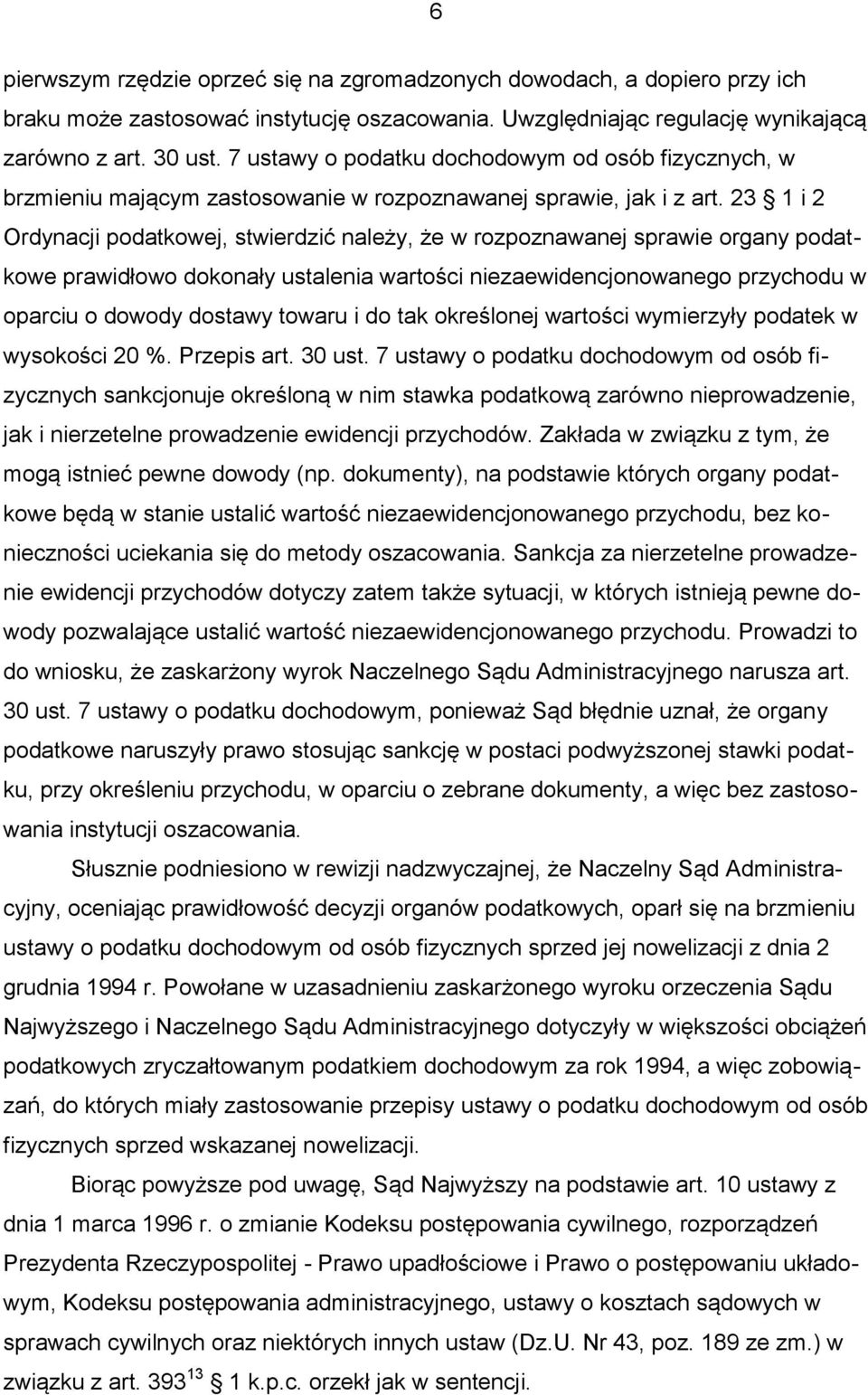 23 1 i 2 Ordynacji podatkowej, stwierdzić należy, że w rozpoznawanej sprawie organy podatkowe prawidłowo dokonały ustalenia wartości niezaewidencjonowanego przychodu w oparciu o dowody dostawy towaru