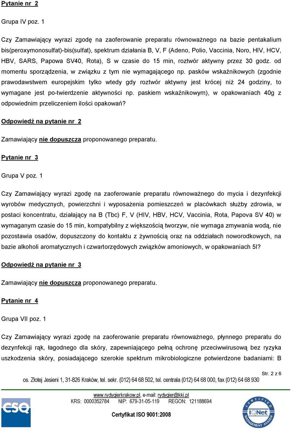 SARS, Papowa SV40, Rota), S w czasie do 15 min, roztwór aktywny przez 30 godz. od momentu sporządzenia, w związku z tym nie wymagającego np.