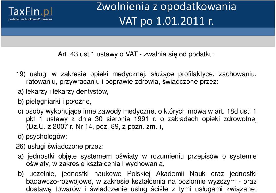 dentystów, b) pielęgniarki i położne, c) osoby wykonujące inne zawody medyczne, o których mowa w art. 18d ust. 1 pkt 1 ustawy z dnia 30 sierpnia 1991 r. o zakładach opieki zdrowotnej (Dz.U. z 2007 r.