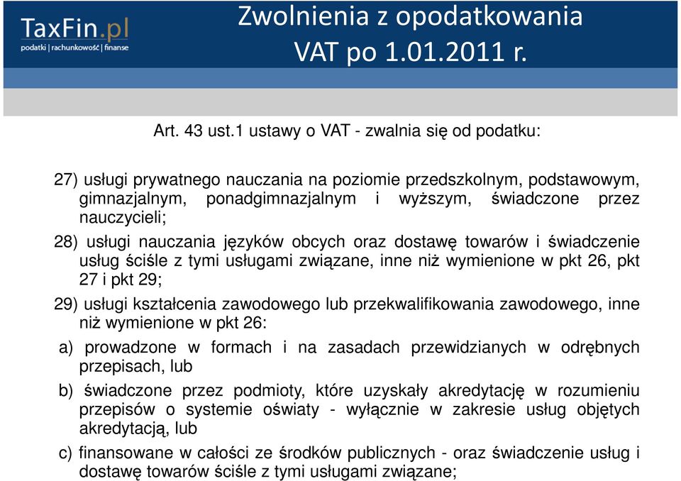 nauczania języków obcych oraz dostawę towarów i świadczenie usług ściśle z tymi usługami związane, inne niż wymienione w pkt 26, pkt 27 i pkt 29; 29) usługi kształcenia zawodowego lub