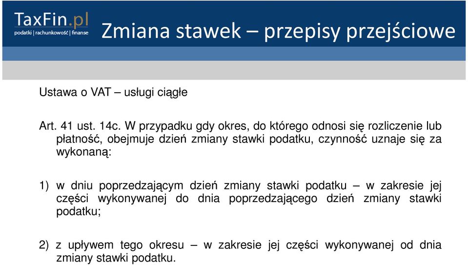 podatku, czynność uznaje się za wykonaną: 1) w dniu poprzedzającym dzień zmiany stawki podatku w
