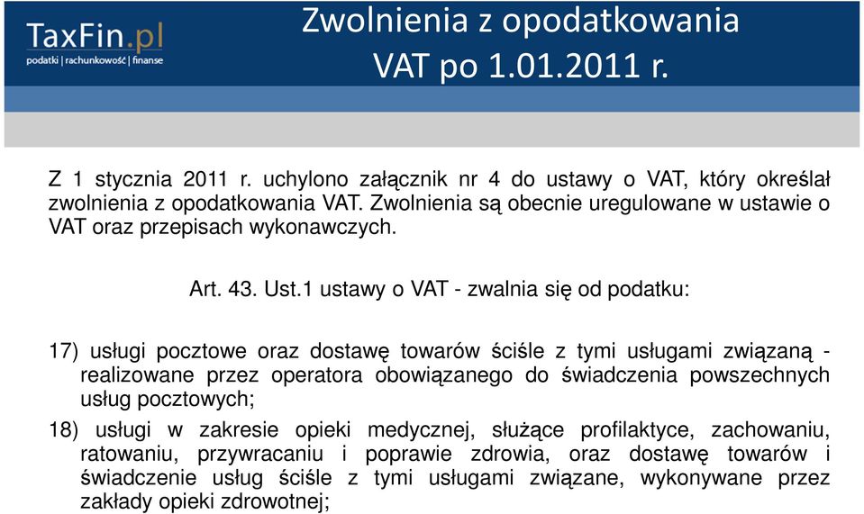 1 ustawy o VAT - zwalnia się od podatku: 17) usługi pocztowe oraz dostawę towarów ściśle z tymi usługami związaną - realizowane przez operatora obowiązanego do świadczenia