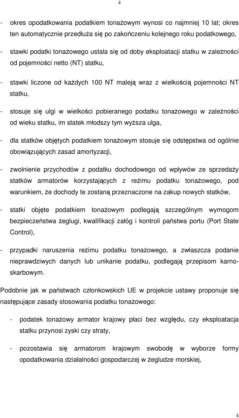 w zalenoci od wieku statku, im statek młodszy tym wysza ulga, - dla statków objtych podatkiem tonaowym stosuje si odstpstwa od ogólnie obowizujcych zasad amortyzacji, - zwolnienie przychodów z