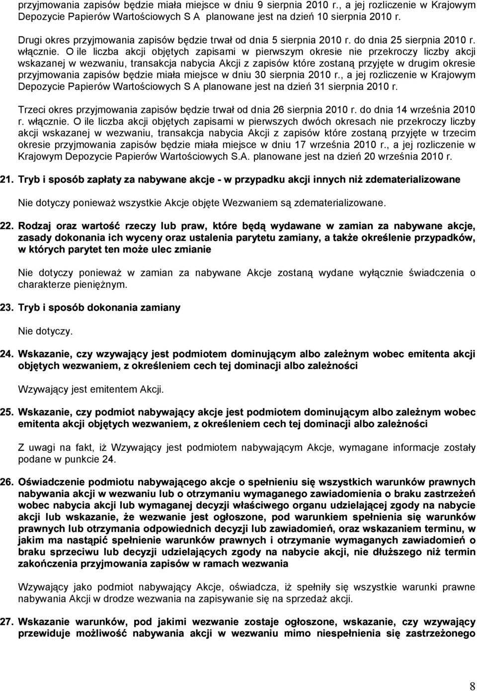 O ile liczba akcji objętych zapisami w pierwszym okresie nie przekroczy liczby akcji wskazanej w wezwaniu, transakcja nabycia Akcji z zapisów które zostaną przyjęte w drugim okresie $'!
