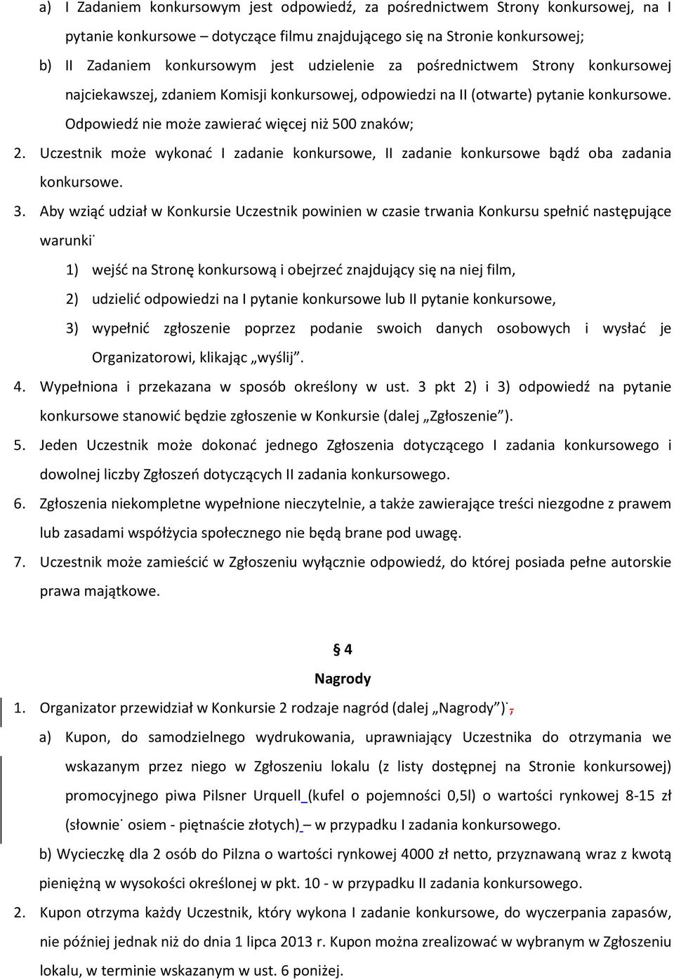 Uczestnik może wykonać I zadanie konkursowe, II zadanie konkursowe bądź oba zadania konkursowe. 3.