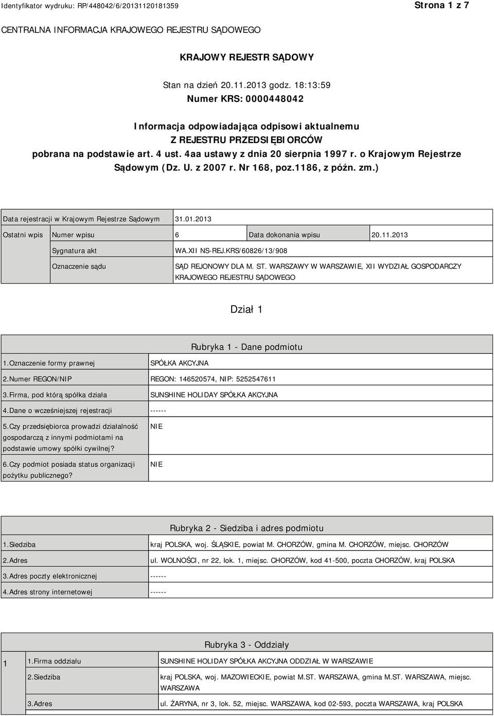 o Krajowym Rejestrze Sądowym (Dz. U. z 2007 r. Nr 168, poz.1186, z późn. zm.) Data rejestracji w Krajowym Rejestrze Sądowym 31.01.2013 Ostatni wpis Numer wpisu 6 Data dokonania wpisu 20.11.2013 Sygnatura akt Oznaczenie sądu WA.