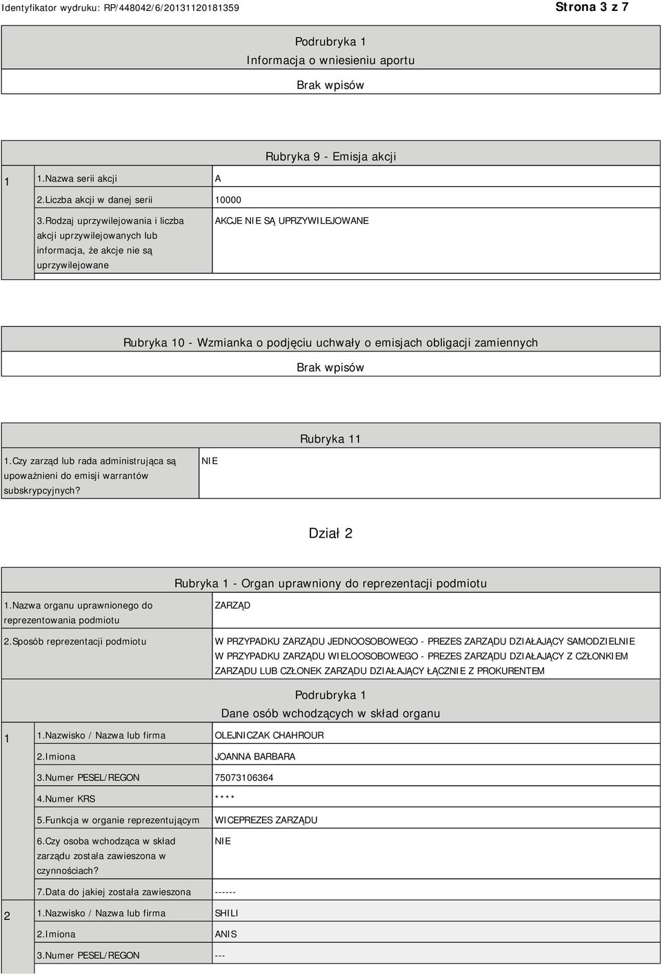 zamiennych Rubryka 11 1.Czy zarząd lub rada administrująca są upoważnieni do emisji warrantów subskrypcyjnych? Dział 2 Rubryka 1 - Organ uprawniony do reprezentacji podmiotu 1.