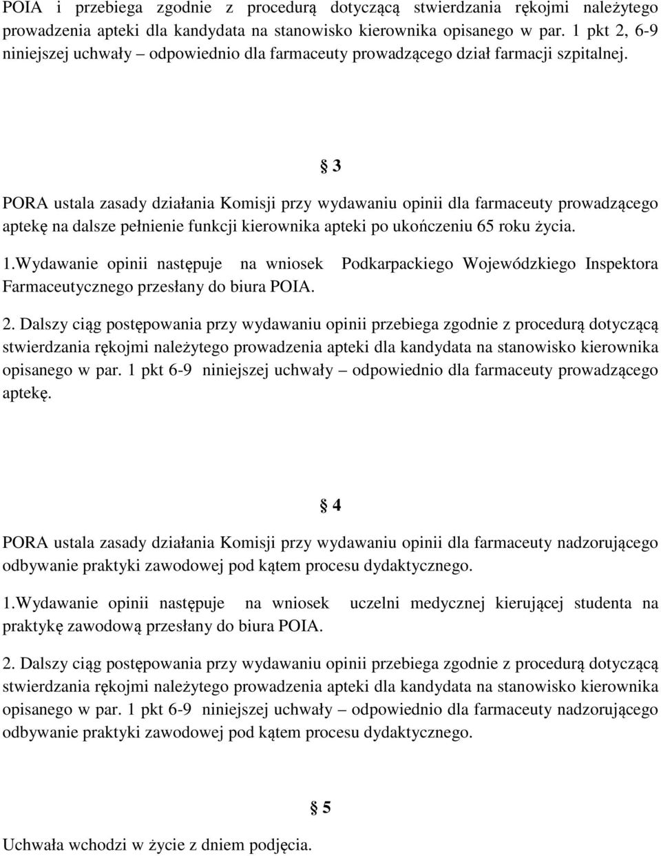 3 PORA ustala zasady działania Komisji przy wydawaniu opinii dla farmaceuty prowadzącego aptekę na dalsze pełnienie funkcji kierownika apteki po ukończeniu 65 roku życia. 1.