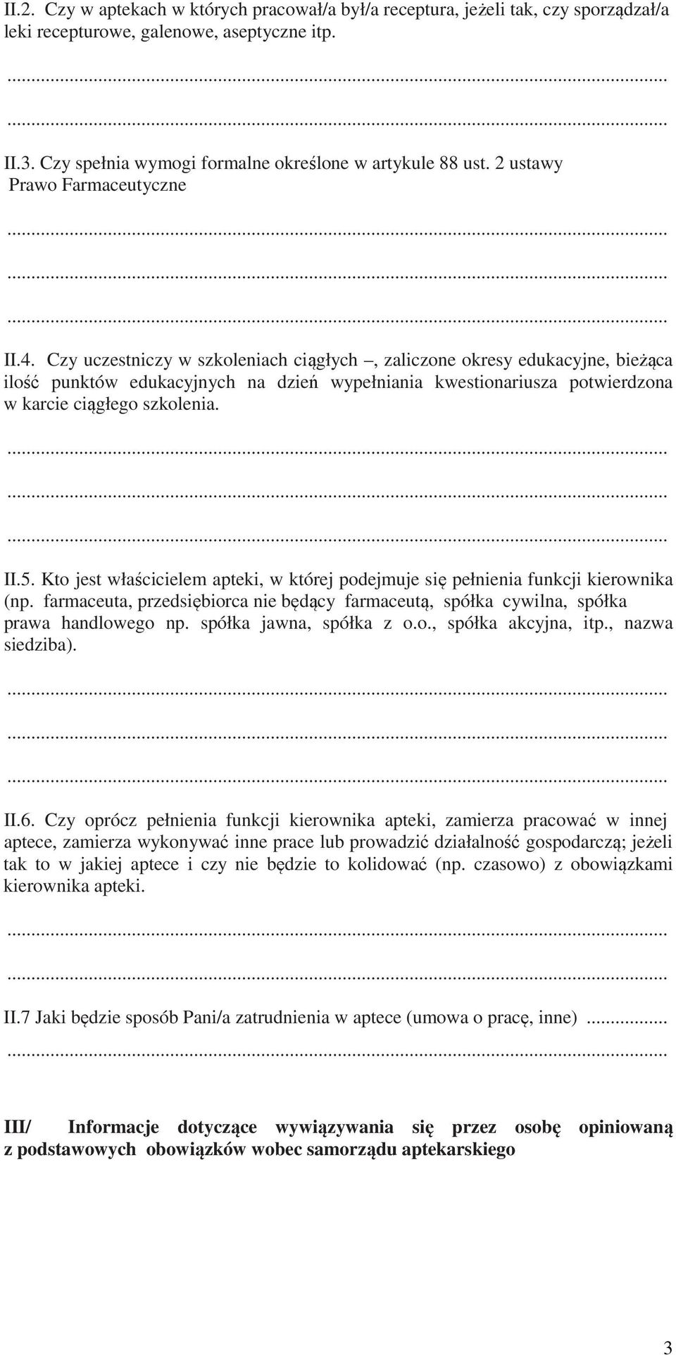 Czy uczestniczy w szkoleniach ciągłych, zaliczone okresy edukacyjne, bieżąca ilość punktów edukacyjnych na dzień wypełniania kwestionariusza potwierdzona w karcie ciągłego szkolenia. II.5.